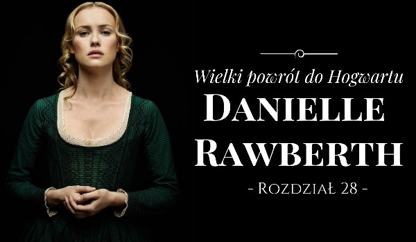Danielle Rawberth – Wielki powrót do Hogwartu #28