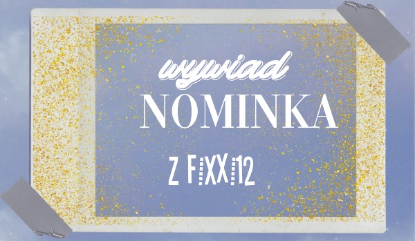 Wywiad Nominka z Fixxi12