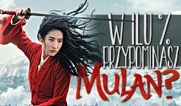 W ilu % przypominasz Mulan?
