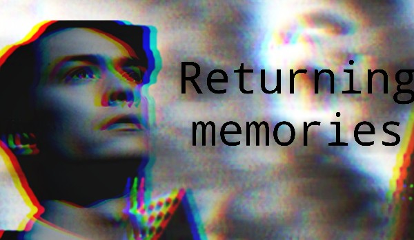~Returning memories~