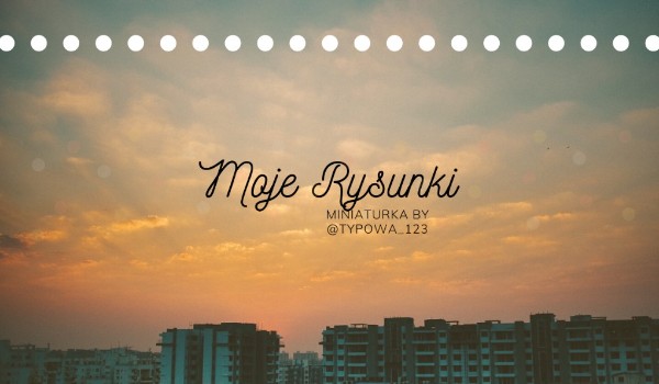 Moje Rysunki #1
