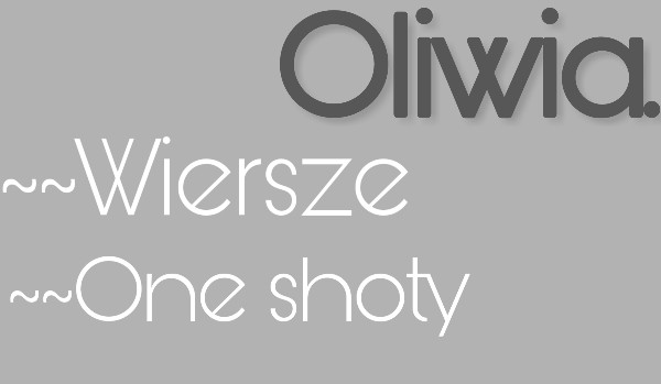 ~~Wiersze. ~~One shoty