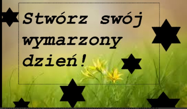 Stwórz swój super dzień:-)