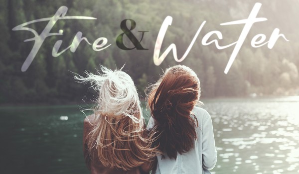 FIRE AND WATER