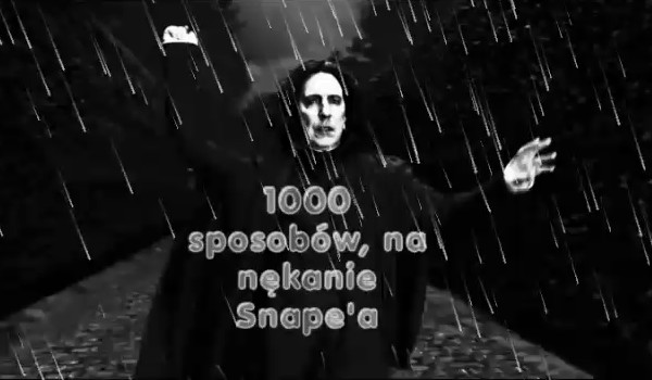 1000 sposobów na gnębienie Severusa Snape’a #9