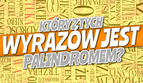 Który z tych wyrazów jest palindromem?