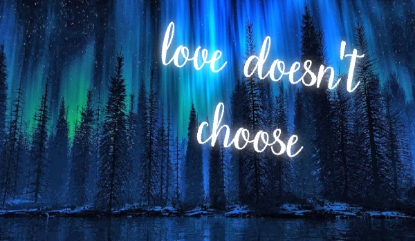 Love dosen’t choose