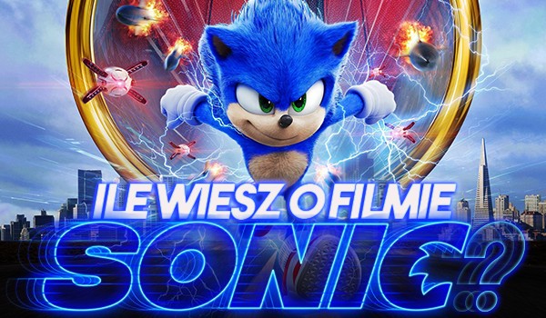 Ile wiesz o filmie „Sonic. Szybki jak błyskawica”?