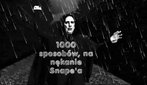 1000 sposobów na gnębienie Severusa Snape’a #4