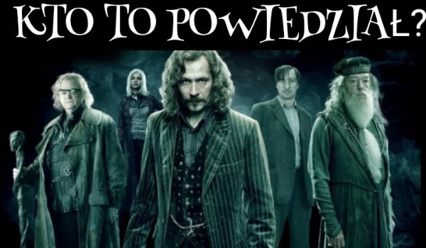 Kto z serii Harry’ego Pottera to powiadział? 50 pytań na czas!