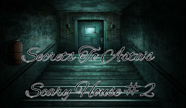 Secrets To Asta’s Scary House #2