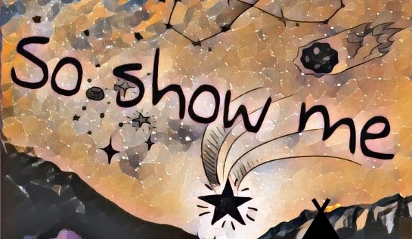 ☄ ☽  So show me…  ☽☄
