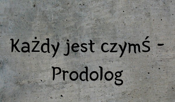 Każdy jest czymś-prodolog #4