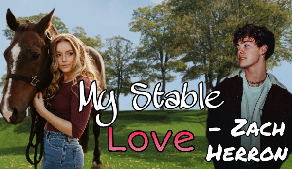 My Stable Love – Zach Herron #część2