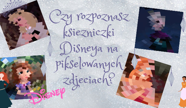 Czy rozpoznasz księżniczki Disneya na pikselowanych zdjęciach?