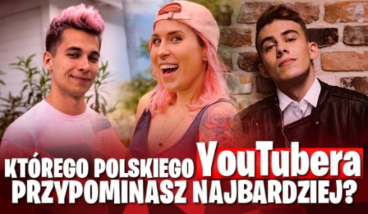 Którego polskiego YouTubera przypominasz najbardziej?