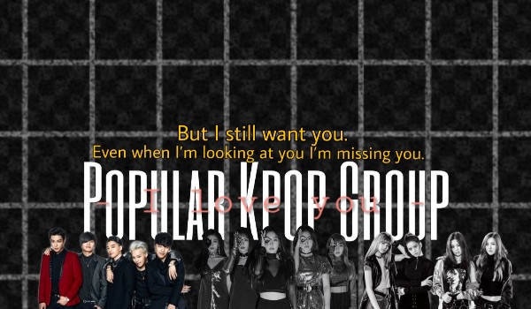 Popular Kpop Group ~4~