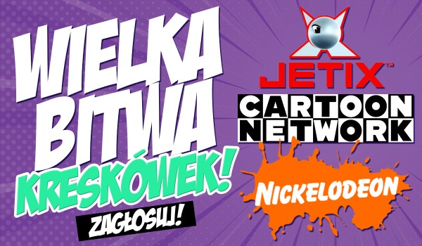 Jetix, Cartoon Network i Nickelodeon — wielka bitwa kreskówek!