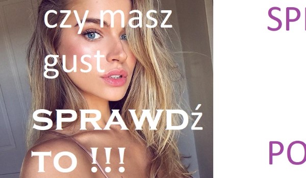 Sprawdź czy masz gust!!