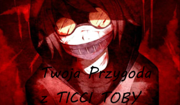 Twoja przygoda z Ticci Toby #8