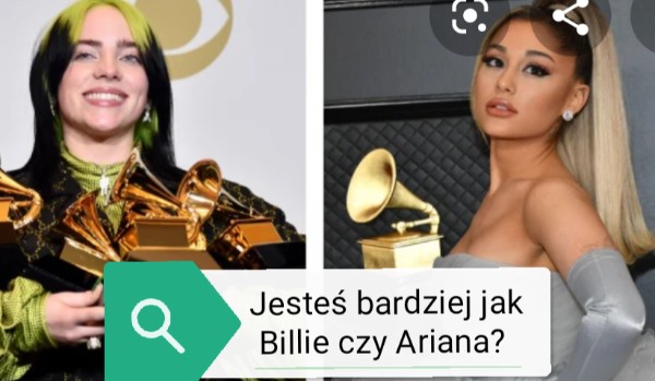 Jesteś bardziej jak Billie czy Ariana?