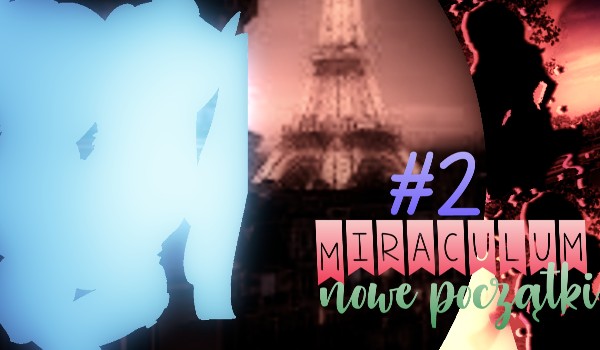Miraculum-nowe początki #2