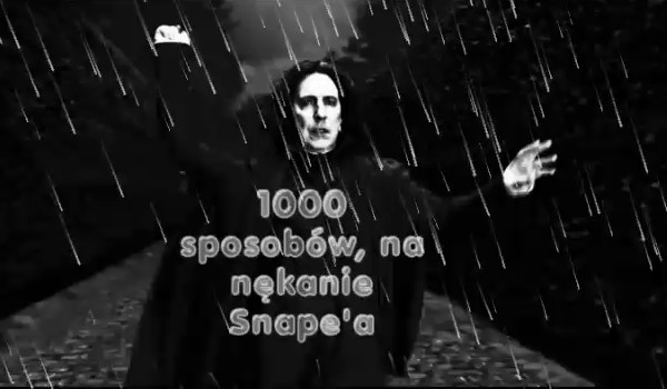 1000 sposobów na gnębienie Severusa Snape’a #1