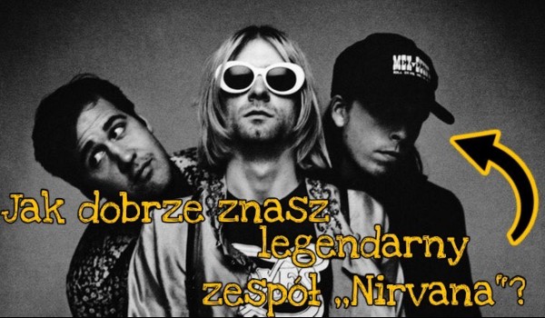 Jak dobrze znasz legendarny zespoł ,,Nirvana”?