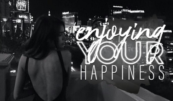 enjoying your happiness