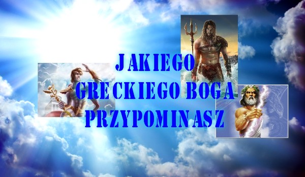 Jakiego greckiego boga przypominasz?