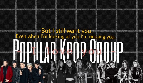 Popular Kpop Group ~5~