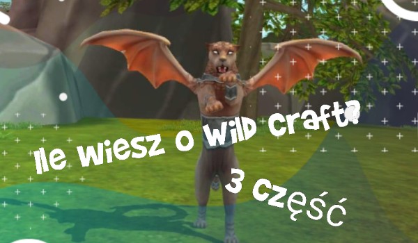 Ile wiesz o Wild Craft ? #3
