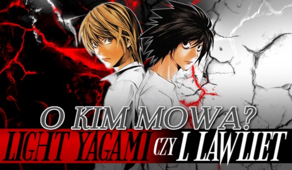 Light Yagami czy L Lawliet? – O kim mowa?