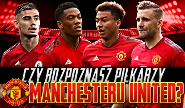 Czy rozpoznasz piłkarzy z klubu Manchester United?
