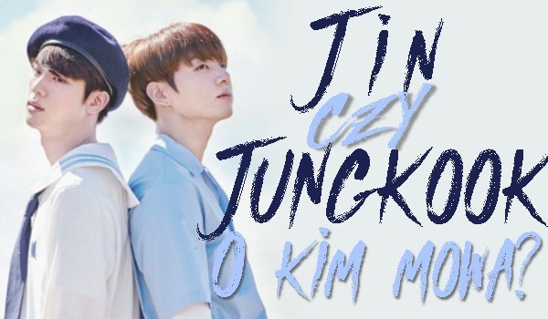Jin czy Jungkook? O kim mowa?