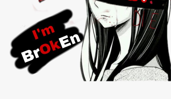 I’m brOKen #2