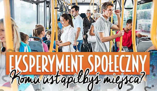 Eksperyment społeczny: Komu ustąpiłbyś miejsca?