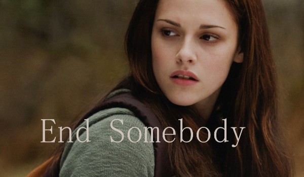 End Somebody #4