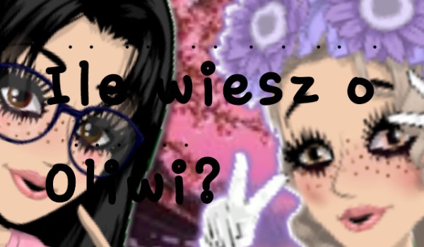 Ile wiesz o Oliwi?