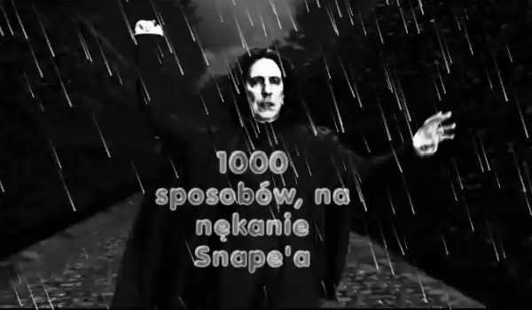 1000 sposobów na gnębienie Severusa Snape’a #8