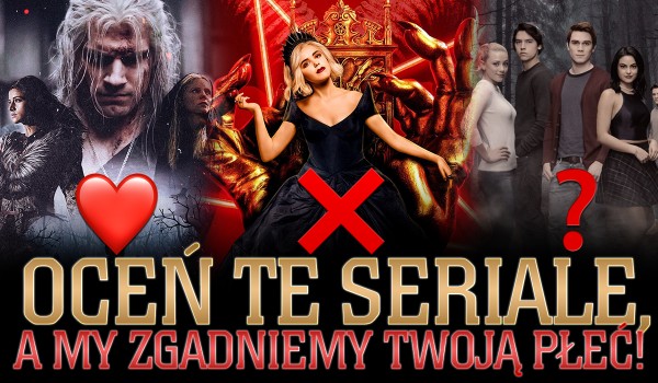 Oceń te seriale, a my zgadniemy Twoją płeć!