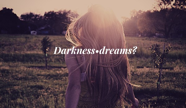 Darkness dreams? #1