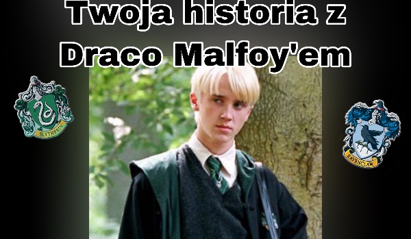 Twoja historia z Draco Malfoy’em #2