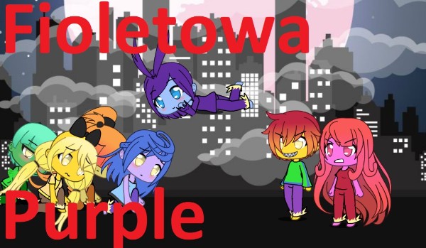 Fioletowa Purple ~ część 6