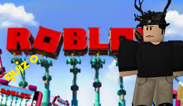 quiz o robloxie!
