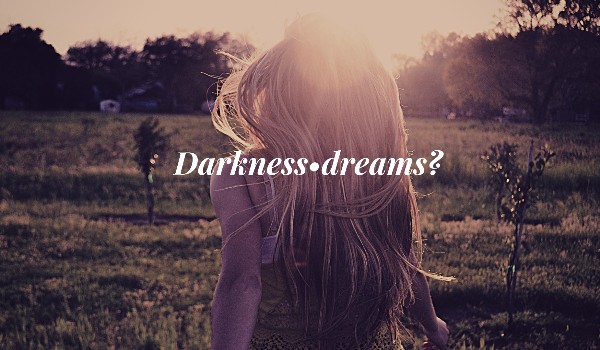 Darkness dreams?  #5