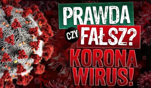 Prawda czy fałsz? – Koronawirus!