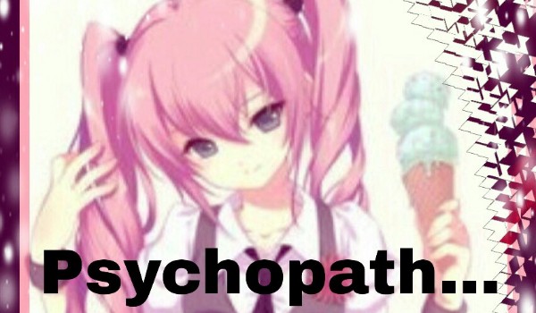 Psychopath… one-shot