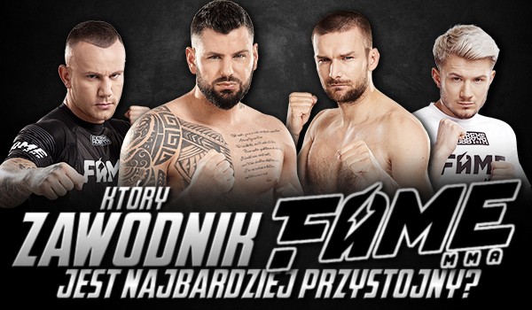 Który zawodnik Fame MMA jest najbardziej przystojny?