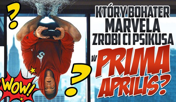 Zdrapka – Który bohater Marvela zrobi Ci psikusa z okazji Prima Aprilis?